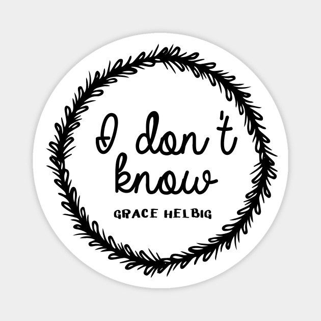 I don't know - Grace Helbig Magnet by tziggles